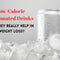 Low Calorie Carbonated Drinks: Do They Really Help in Weight Loss?